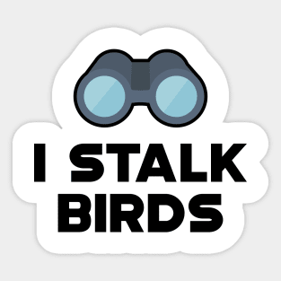 Ornithology - I stalk birds Sticker